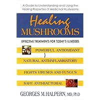Healing Mushrooms: Effective Treatments for Today's Illnesses Healing Mushrooms: Effective Treatments for Today's Illnesses Paperback Kindle