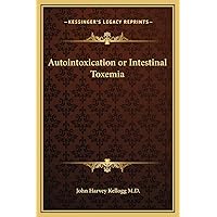 Autointoxication or Intestinal Toxemia Autointoxication or Intestinal Toxemia Hardcover Paperback
