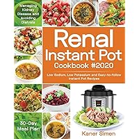 Renal Instant Pot Cookbook #2020: Low Sodium, Low Potassium and Easy-to-follow Instant Pot Recipes | Managing Kidney Disease and Avoiding Dialysis | 30-Day Meal Plan Renal Instant Pot Cookbook #2020: Low Sodium, Low Potassium and Easy-to-follow Instant Pot Recipes | Managing Kidney Disease and Avoiding Dialysis | 30-Day Meal Plan Paperback Kindle
