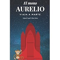 El mono Aurelio viaja a Marte (Libros infantiles (a partir de 8 años)) (Spanish Edition) El mono Aurelio viaja a Marte (Libros infantiles (a partir de 8 años)) (Spanish Edition) Paperback Kindle