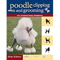 Poodle Clipping and Grooming: The International Reference Poodle Clipping and Grooming: The International Reference Paperback Kindle Hardcover