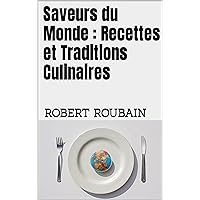Saveurs du Monde : Recettes et Traditions Culinaires (French Edition) Saveurs du Monde : Recettes et Traditions Culinaires (French Edition) Kindle Paperback