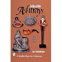 Collectible Ashtrays: Information And Price Guide (Schiffer Book for Collectors) Collectible Ashtrays: Information And Price Guide (Schiffer Book for Collectors) Paperback