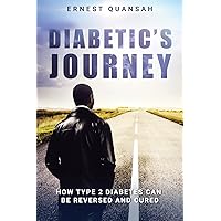 Diabetic's Journey: How Type 2 Diabetes Can be Reversed and Cured Diabetic's Journey: How Type 2 Diabetes Can be Reversed and Cured Paperback