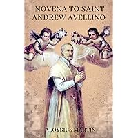 NOVENA TO SAINT ANDREW AVELLINO: Biography and 9-Day Powerful Novena Prayers of The Patron Saint of Strokes, High Blood Pressure, and Sudden Death. (Saints' Sacred Journeys) NOVENA TO SAINT ANDREW AVELLINO: Biography and 9-Day Powerful Novena Prayers of The Patron Saint of Strokes, High Blood Pressure, and Sudden Death. (Saints' Sacred Journeys) Paperback Kindle
