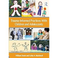 Trauma-Informed Practices With Children and Adolescents Trauma-Informed Practices With Children and Adolescents Paperback Kindle Hardcover
