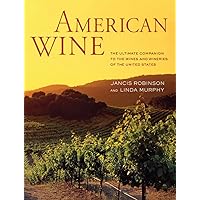 American Wine: The Ultimate Companion to the Wines and Wineries of the United States American Wine: The Ultimate Companion to the Wines and Wineries of the United States Hardcover
