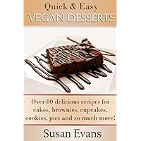Quick & Easy Vegan Desserts Cookbook: Over 80 delicious recipes for cakes, cupcakes, brownies, cookies, fudge, pies, candy, and so much more! Quick & Easy Vegan Desserts Cookbook: Over 80 delicious recipes for cakes, cupcakes, brownies, cookies, fudge, pies, candy, and so much more! Paperback Kindle