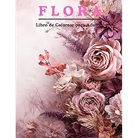 FLORA Libro de Colorear para Adultos: 50 Motivos Florales Fáciles Para Colorear Para Adultos O Para Principiantes | Libro antiestrés VOL (03) (Spanish Edition)
