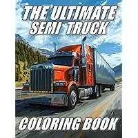 The Ultimate Semi Truck Coloring Book The Ultimate Semi Truck Coloring Book Paperback