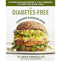 The Diabetes-Free Cookbook & Exercise Guide: 80 Utterly Delicious Recipes & 12 Easy Exercises to Keep Your Blood Sugar Low The Diabetes-Free Cookbook & Exercise Guide: 80 Utterly Delicious Recipes & 12 Easy Exercises to Keep Your Blood Sugar Low Hardcover Kindle