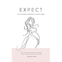 Expect The 40-Week Pregnancy Devotional: How to Grow Stronger in Your Spirit, Soul, and Body to Become the Best You Can Be for You and Your Baby Expect The 40-Week Pregnancy Devotional: How to Grow Stronger in Your Spirit, Soul, and Body to Become the Best You Can Be for You and Your Baby Kindle