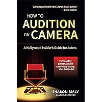 How To Audition On Camera: A Hollywood Insider's Guide for Actors How To Audition On Camera: A Hollywood Insider's Guide for Actors Paperback Kindle