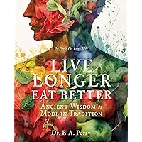 Live Longer Eat Better: Ancient Wisdom to Modern Tradition (W.O.W. Series - World of Wisdom) Live Longer Eat Better: Ancient Wisdom to Modern Tradition (W.O.W. Series - World of Wisdom) Paperback Kindle
