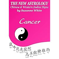 THE NEW ASTROLOGY - CHINESE AND WESTERN ZODIAC SIGNS CANCER (THE NEW ASTROLOGY BY SUN SIGNS Book 4) THE NEW ASTROLOGY - CHINESE AND WESTERN ZODIAC SIGNS CANCER (THE NEW ASTROLOGY BY SUN SIGNS Book 4) Kindle