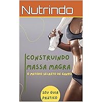 Construindo Massa Magra - Guia Prático (Portuguese Edition) Construindo Massa Magra - Guia Prático (Portuguese Edition) Kindle Paperback