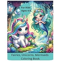 Fairies, Unicorns and Mermaids Coloring Book For Kids Ages 4-8: Perfect and Cute Gift for Girls- 50 Unicorn Mermaids, Fairies Coloring Pages: Great ... 8.5x11 (Unicorn Coloring Books for Kids)