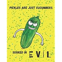 Pickles Are Just Cucumbers Soaked In Evil: 8.5x11 Blank Lined Notebook.