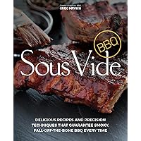 Sous Vide BBQ: Delicious Recipes and Precision Techniques that Guarantee Smoky, Fall-Off-The-Bone BBQ Every Time Sous Vide BBQ: Delicious Recipes and Precision Techniques that Guarantee Smoky, Fall-Off-The-Bone BBQ Every Time Paperback Kindle