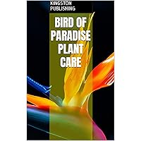 Bird of Paradise Plant Care (Ornamental Plants) Bird of Paradise Plant Care (Ornamental Plants) Kindle