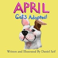 April Gets Adopted!: The story of April, and how she finds her forever home. All of April's adventures begin here! April Gets Adopted!: The story of April, and how she finds her forever home. All of April's adventures begin here! Paperback