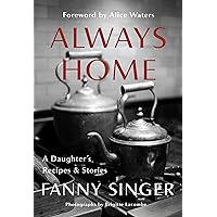 Always Home: A Daughter's Recipes & Stories: Foreword by Alice Waters Always Home: A Daughter's Recipes & Stories: Foreword by Alice Waters Hardcover Audible Audiobook Kindle Paperback