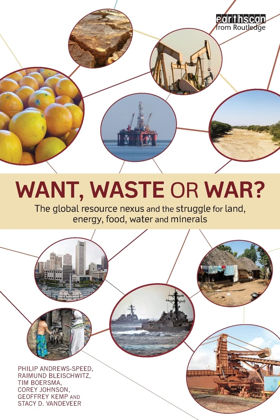 Want, Waste or War?: The Global Resource Nexus and the Struggle for Land, Energy, Food, Water and Minerals (Earthscan Studies in Natural Resource M...