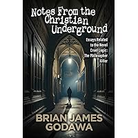 Notes From the Christian Underground: Essays Related to the Novel Cruel Logic: The Philosopher Killer (Theological Thriller Novels) Notes From the Christian Underground: Essays Related to the Novel Cruel Logic: The Philosopher Killer (Theological Thriller Novels) Kindle Audible Audiobook