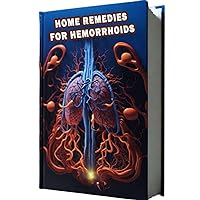 Home Remedies For Hemorrhoids: Explore natural home remedies for managing hemorrhoids, from sitz baths to dietary modifications. Learn how to relieve discomfort and promote healing. Home Remedies For Hemorrhoids: Explore natural home remedies for managing hemorrhoids, from sitz baths to dietary modifications. Learn how to relieve discomfort and promote healing. Paperback