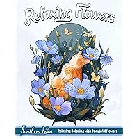 Relaxing Flowers: Coloring Book With Beautiful Flowers and Positive Messages, Minimalist Art Drawings of Roses, Sunflowers, Lily, and More for Adults Relaxation and Mindfulness Relaxing Flowers: Coloring Book With Beautiful Flowers and Positive Messages, Minimalist Art Drawings of Roses, Sunflowers, Lily, and More for Adults Relaxation and Mindfulness Paperback