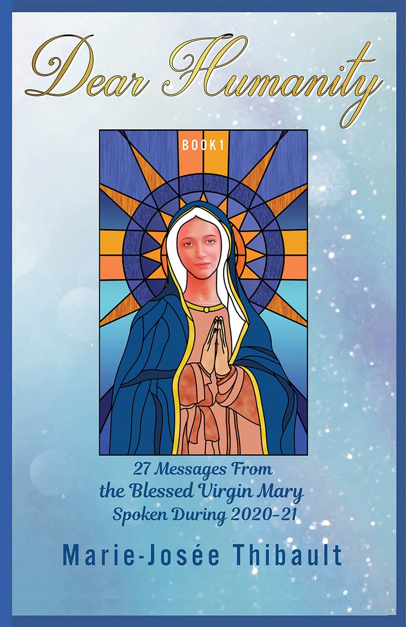 Dear Humanity - Book 1: 27 Messages From the Blessed Virgin Mary Spoken During 2020-21