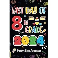 Last day of 8th Grade Autograph Book: My end of school yearbook, Collect Signatures, Messages & Pictures - Blank Unlined for Boys, Girls, Friends & Colleagues.