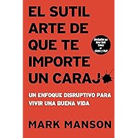 El sutil arte de que te importe un caraj*: Un enfoque disruptivo para vivir una buena vida (Spanish Edition)