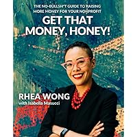 Get That Money, Honey!: The No-Bullsh*t Guide to Raising More Money For Your Nonprofit Get That Money, Honey!: The No-Bullsh*t Guide to Raising More Money For Your Nonprofit Paperback Audible Audiobook Kindle