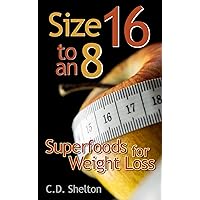 Size 16 to an 8: Superfoods for Weight Loss Size 16 to an 8: Superfoods for Weight Loss Kindle