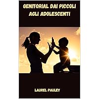 GENITORIAL DAI PICCOLI AGLI ADOLESCENTI: STRATEGIE PER DIVENTARE MIGLIORI GENITORI (Italian Edition) GENITORIAL DAI PICCOLI AGLI ADOLESCENTI: STRATEGIE PER DIVENTARE MIGLIORI GENITORI (Italian Edition) Kindle Hardcover Paperback