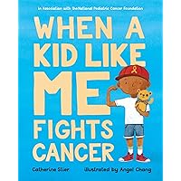 When a Kid Like Me Fights Cancer When a Kid Like Me Fights Cancer Paperback Kindle Hardcover