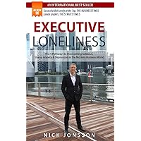 Executive Loneliness: The 5 Pathways to Overcoming Isolation, Stress, Anxiety & Depression in the Modern Business World Executive Loneliness: The 5 Pathways to Overcoming Isolation, Stress, Anxiety & Depression in the Modern Business World Kindle Audible Audiobook Hardcover Paperback