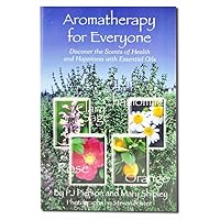 Aromatherapy for Everyone: Discover the Scents of Health and Happiness with Essential Oils Aromatherapy for Everyone: Discover the Scents of Health and Happiness with Essential Oils Paperback Kindle