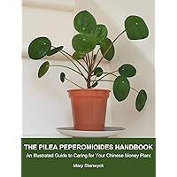 The Pilea Peperomioides Handbook: An Illustrated Guide to Caring for Your Chinese Money Plant The Pilea Peperomioides Handbook: An Illustrated Guide to Caring for Your Chinese Money Plant Kindle Paperback