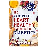 The Complete Heart Healthy Cookbook for Diabetics: Delicious and Nutritious Dishes to Help Manage Diabetes and Live a Heart-Healthy Lifestyle With Recipes Image The Complete Heart Healthy Cookbook for Diabetics: Delicious and Nutritious Dishes to Help Manage Diabetes and Live a Heart-Healthy Lifestyle With Recipes Image Paperback Kindle