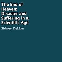 The End of Heaven: Disaster and Suffering in a Scientific Age The End of Heaven: Disaster and Suffering in a Scientific Age Audible Audiobook Kindle Hardcover Paperback