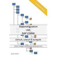 Datenmigration mit SAP LSMW: Einfach, schnell und kompakt (Daten migrieren für ein komplettes SAP Datenmodell für den Bereich Enterprise Asset Management 1) (German Edition) Datenmigration mit SAP LSMW: Einfach, schnell und kompakt (Daten migrieren für ein komplettes SAP Datenmodell für den Bereich Enterprise Asset Management 1) (German Edition) Kindle Paperback
