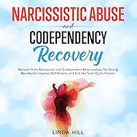 Narcissistic Abuse and Codependency Recovery: Recover from Narcissistic and Codependent Relationships, Set Strong Boundaries, Improve Self-Esteem, and ... and Recover from Unhealthy Relationships Narcissistic Abuse and Codependency Recovery: Recover from Narcissistic and Codependent Relationships, Set Strong Boundaries, Improve Self-Esteem, and ... and Recover from Unhealthy Relationships Audible Audiobook Paperback Kindle