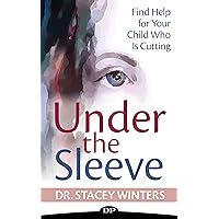 Under the Sleeve: Find Help for Your Child Who Is Cutting Under the Sleeve: Find Help for Your Child Who Is Cutting Kindle Audible Audiobook Paperback