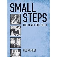 Small Steps: The Year I Got Polio Small Steps: The Year I Got Polio Paperback Kindle Audible Audiobook School & Library Binding Mass Market Paperback Audio CD