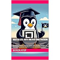 Master LFCS 2024: Unleash Your Potential: Six Comprehensive Practice Exams with Detailed Answers for the Linux Foundation Certified System Administrator Exam Master LFCS 2024: Unleash Your Potential: Six Comprehensive Practice Exams with Detailed Answers for the Linux Foundation Certified System Administrator Exam Kindle Paperback