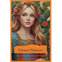 Flower Princess: A Coloring Journey Through Enchanted Garden 44 Pages