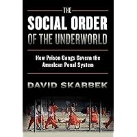 The Social Order of the Underworld: How Prison Gangs Govern the American Penal System The Social Order of the Underworld: How Prison Gangs Govern the American Penal System Paperback Kindle Hardcover