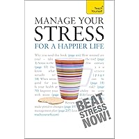 Manage Your Stress for a Happier Life: Teach Yourself Manage Your Stress for a Happier Life: Teach Yourself Kindle Paperback